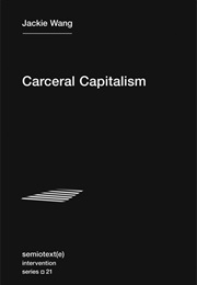 Carceral Capitalism (Jackie Wang)