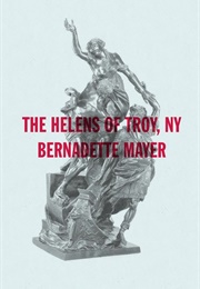 The Helens of Troy, NY (Bernadette Mayer)