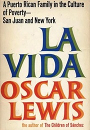 La Vida: A Puerto Rican Family in the Culture of Poverty (Oscar Lewis)