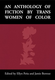 An Anthology of Fiction by Trans Women of Color (Ellyn Peña &amp; Jamie Berrout (Editors))