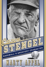 Casey Stengel: Baseball's Greatest Character (Marty Appel)