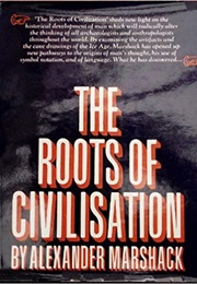 The Roots of Civilization (Alexander Marshack)