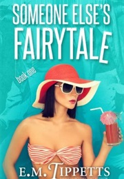 Someone Else's Fairytale (E.M. Tippets)