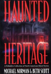 Haunted Heritage: A Definitive Collection of North American Ghost Stories (Michael Norman & Beth Scott)