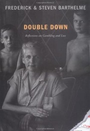 Double Down: Reflections on Gambling and Loss (Frederick and Steve Barthelme)