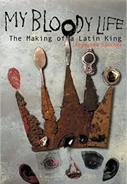 My Bloody Life: The Making of a Latin King (Reymundo Sanchez)