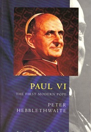 Paul VI: The First Modern Pope (Peter Hebblethwaite)