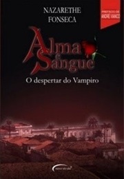Alma E Sangue O Despertar Do Vampiro (Nazarethe Fonseca)
