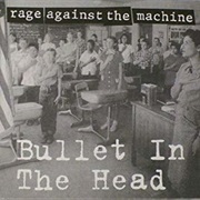 Bullet in the Head - Rage Against the Machine