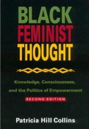 Black Feminist Thought: Knowledge, Consciousness, and the Politics of Empowerment (Patricia Hill Collins)