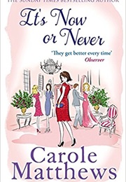 It's Now or Never (Carole Matthews)