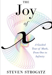 The Joy of X: A Guided Tour of Math, From One to Infinity (Steven H. Strogatz)