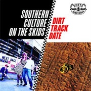 Southern Culture on the Skids — Dirt Track Date