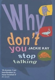 Why Don't You Stop Talking (Jackie Kay)