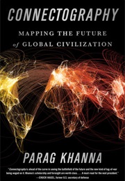Connectography Mapping the Future of Global Civilization (Parag Khanna)