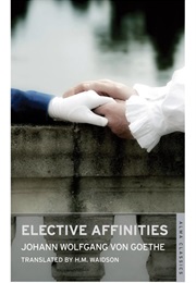 Elective Affinities (Johann Wolfgang Von Goethe)
