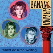 Robert De Niro's Waiting - Bananarama