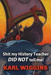 Shit My History Teacher DID NOT Tell Me! (Karl Wiggins)