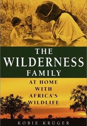 The Wilderness Family: At Home With Africa's Wildlife (Kobie Kruger)