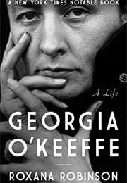 Georgia O&#39;Keeffe: A Life (Roxana Robinson)