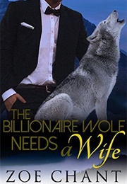 The Billionaire Wolf Needs a Wife (Zoe Chant)