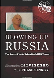 Blowing Up Russia (Alexander Litvinenko and Yuri Felshtinsky)