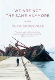 We Are Not the Same Anymore (Chris Somerville)