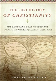 The Lost History of Christianity (Philip Jenkins)