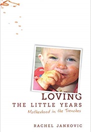 Loving the Little Years: Motherhood in the Trenches (Rachel Jankovic)