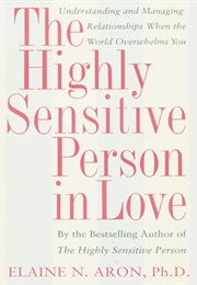 The Highly Sensitive Person in Love (Elaine N. Aron, Ph.D.)