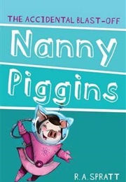 Nanny Piggins and the Accidental Blastoff (R.A. Spratt)