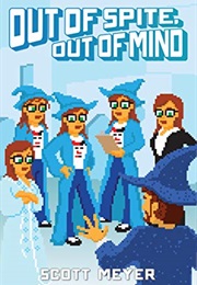 Out of Spite Out of Mind Magic 2.0 Book 5 (Scott Meyer)