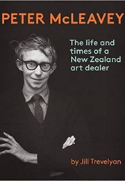 Peter McLeavey: The Life and Times of a New Zealand Art Dealer (Jill Trevelyan)