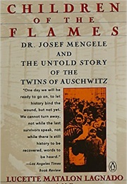Children of the Flames: Dr. Josef Mengele and the Untold Story of the Twins of Auschwitz (Lucette Matalon Lagnado)