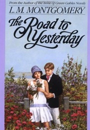 The Road to Yesterday (L.M. Montgomery)