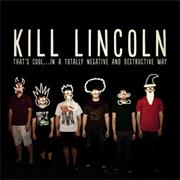 Kill Lincoln - That's Cool in a Totally Negative and Destructive Way