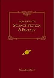 How to Write Science Fiction and Fantasy (Orson Scott Card)