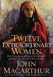 Twelve Extraordinary Women (John Macarthur)