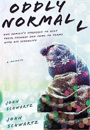 Oddly Normal: One Family&#39;s Struggle to Help Their Teenage Son Come to Terms With His Sexuality (John R. Schwartz)