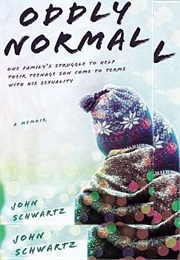 Oddly Normal: One Family's Struggle to Help Their Teenage Son Come to Terms With His Sexuality (John R. Schwartz)