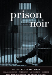 Prison Noir (Joyce Carol Oates)