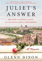 Juliet's Answer: One Man's Search for Love and the Elusive Cure for Heartbreak (Glenn Dixon)