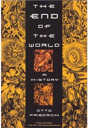 The End of the World: A History (Otto Friedrich)