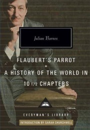 Flaubert's Parrot; a History of the World in 10 1/2 Chapters (Julian Barnes)