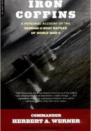 Iron Coffins: A Personal Account of the German U-Boat Battles of World War II (Herbert A. Werner)