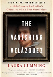 The Vanishing Velázquez: A 19th Century Bookseller&#39;s Obsession With a Lost Masterpiece (Laura Cumming)