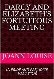 Darcy and Elizabeth's Fortuitous Meeting (Joann Louise)
