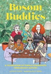 Bosom Buddies: A Celebration of Female Friendship Throughout History (Violet Zhang)