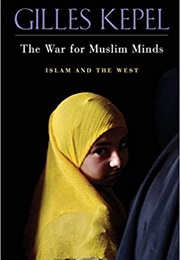 The War for Muslim Minds: Islam and the West (Gilles Kepel)