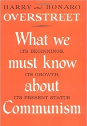 What We Must Know About Communism (Harry & Bonaro Overstreet)